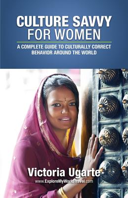 Culture Savvy For Women: A Complete Guide To Culturally Correct Behavior Around The World Cover Image