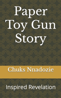 Paper Toy Gun Story: Inspired Revelation Cover Image