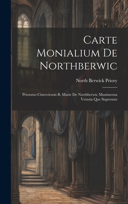 Carte Monialium De Northberwic: Prioratus Cisterciensis B. Marie De Northberwic Munimenta Vetusta Que Supersunt By North Berwick Priory Cover Image