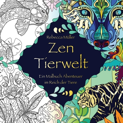 Zen Tierwelt: Ein Malbuch Abenteuer im Reich der Tiere By Rebecca Seraphine Müller Cover Image