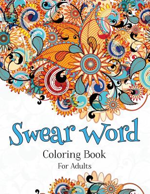 Swear Words Adult Coloring Book: Stress Relieving Hilarious Sweary Word to Color! [Book]