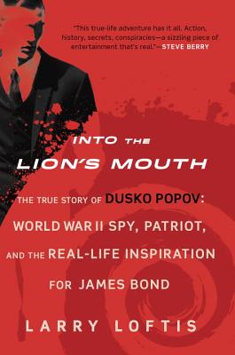 Into the Lion's Mouth: The True Story of Dusko Popov: World War II Spy, Patriot, and the Real-Life Inspiration for James Bond Cover Image