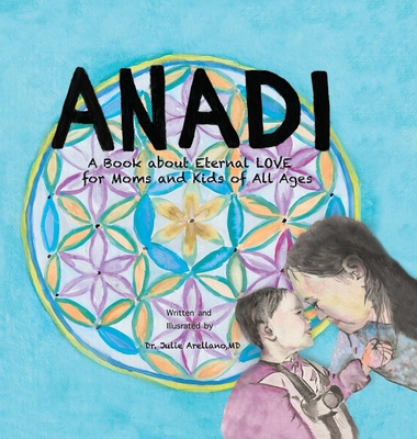 Anadi: A Book about Eternal Love for Moms and Kids of All Ages By Julie Arellano Cover Image