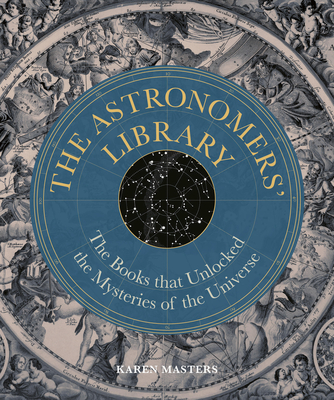 Astronomers' Library: The Books that Unlocked the Mysteries of the Universe (Liber Historica)
