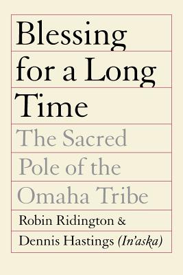 Blessing for a Long Time: The Sacred Pole of the Omaha Tribe By Dennis Hastings (In'aska), Mr. Robin Ridington Cover Image