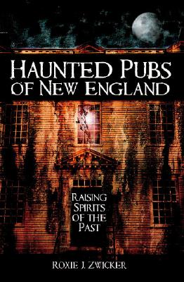 Haunted Pubs of New England: Raising Spirits of the Past (Haunted America) Cover Image