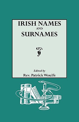 Irish Names and Surnames, with Explanatory and Historical Notes Cover Image