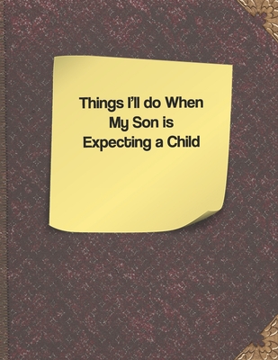 Things I'll do When my Son is Expecting a Child By Lisa Russell Cover Image