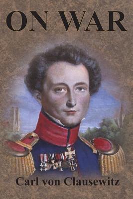 On War: Complete First Four Unabridged Books By Carl Von Clausewitz Cover Image