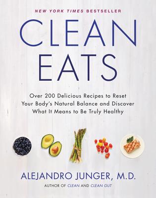 Clean Eats: Over 200 Delicious Recipes to Reset Your Body's Natural Balance and Discover What It Means to Be Truly Healthy Cover Image