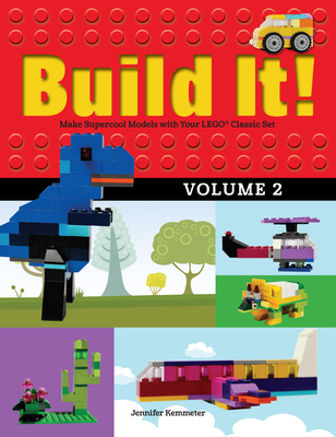Build It! Volume 2: Make Supercool Models with Your Lego(r) Classic Set (Brick Books #2) Cover Image