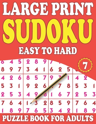 Large Print Sudoku Puzzle Book For Adults 7: Easy to Hard Exciting Sudoku Puzzle Book for Adults and More With Solutions (Mixed Sudoku Puzzle Book) Cover Image