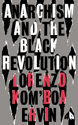 Anarchism and the Black Revolution: The Definitive Edition (Black Critique) By Lorenzo Kom’boa Ervin, William C. Anderson (Foreword by), Joy James (Foreword by) Cover Image