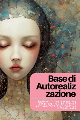 Base di Autorealizzazione: Esplora il Tuo Potenziale Interiore: Guida Pratica per una Vita Significativa e Realizzata By Fabiana A. Larsen Cover Image