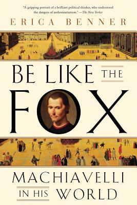 Be Like the Fox: Machiavelli In His World Cover Image