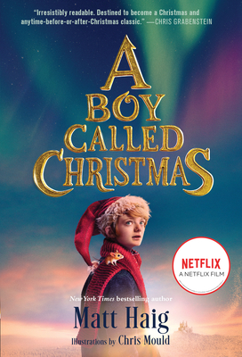 A Boy Called Christmas Movie Tie-In Edition By Matt Haig, Chris Mould (Illustrator) Cover Image