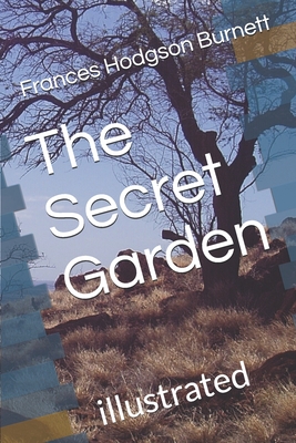 The Secret Garden: illustrated By Frances Hodgson Burnett Cover Image