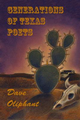 Generations of Texas Poets By Dave Oliphant Cover Image