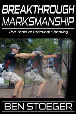 Breakthrough Marksmanship: The Tools of Practical Shooting By Jenny Cook (Editor), Ben Stoeger Cover Image