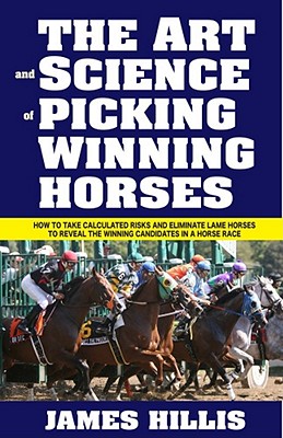 The Art and Science of Picking Winning Horses By James Hillis Cover Image