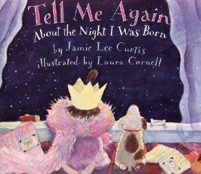 Tell Me Again About the Night I Was Born By Jamie Lee Curtis, Laura Cornell (Illustrator) Cover Image