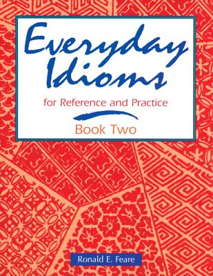 Everyday Idioms 2: For Reference and Practice (Everyday Idioms for Reference & Practice Book 2 #2) By Ronald Feare Cover Image