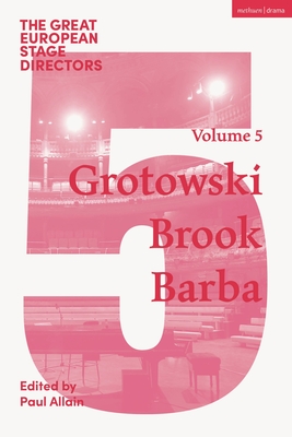 The Great European Stage Directors Volume 5: Grotowski, Brook, Barba (Great Stage Directors)
