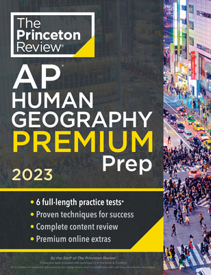 Princeton Review AP Human Geography Premium Prep, 2023: 6 Practice Tests + Complete Content Review + Strategies & Techniques (College Test Preparation) By The Princeton Review Cover Image