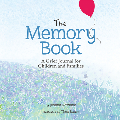 The Memory Book: A Grief Journal for Children and Families By Joanna Rowland, Thea Baker (Illustrator) Cover Image