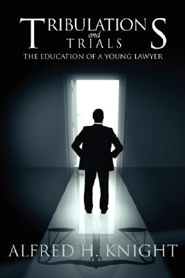 Tribulations and Trials: The Education of a Young Lawyer Cover Image