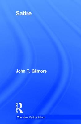 Satire (New Critical Idiom) By John T. Gilmore Cover Image