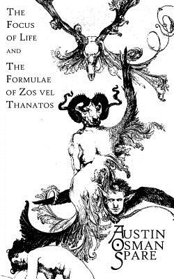 The Focus of Life: and The Formulae of Zos vel Thanatos By One-Eye Publishing (Editor), Austin Osman Spare Cover Image