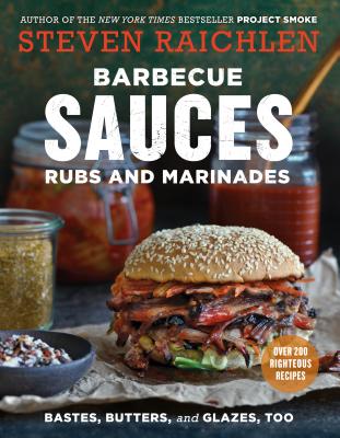 Barbecue Sauces, Rubs, and Marinades--Bastes, Butters & Glazes, Too (Steven Raichlen Barbecue Bible Cookbooks) By Steven Raichlen Cover Image