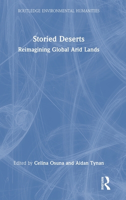 Storied Deserts: Reimagining Global Arid Lands (Routledge Environmental Humanities) Cover Image