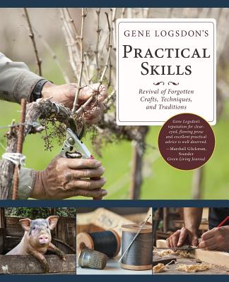 Gene Logsdon's Practical Skills: A Revival of Forgotten Crafts, Techniques, and Traditions By Gene Logsdon, Barbara Field (Illustrator) Cover Image