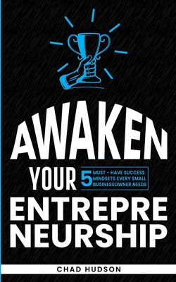 Awaken Your Entrepreneurship: 5 Must-Have Success Mindsets Every Small Business Owner Needs Cover Image