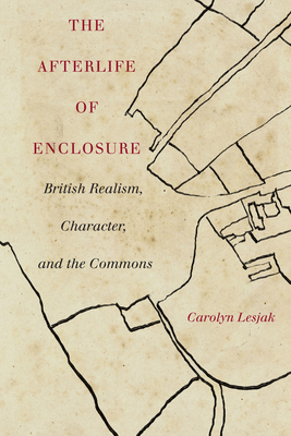 The Afterlife of Enclosure: British Realism, Character, and the Commons Cover Image