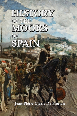 History of the Moors of Spain By Jean Pierre Claris de Florian Cover Image