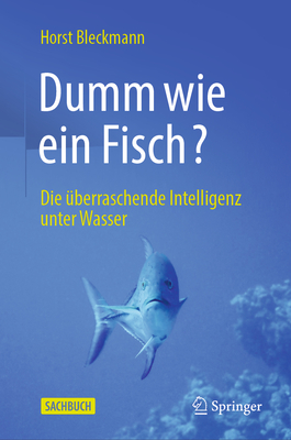 Dumm Wie Ein Fisch?: Die Überraschende Intelligenz Unter Wasser By Horst Bleckmann Cover Image