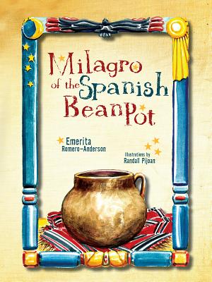 Milagro of the Spanish Bean Pot By Emerita Romero-Anderson, Randall Pijoan (Illustrator) Cover Image