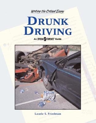 Drunk Driving (Writing the Critical Essay: An Opposing Viewpoints Guide) Cover Image