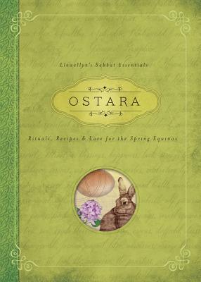 Ostara: Rituals, Recipes & Lore for the Spring Equinox (Llewellyn's Sabbat Essentials #1)