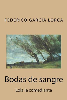 Bodas de sangre: Lola la comedianta By Federico Garcia Lorca Cover Image