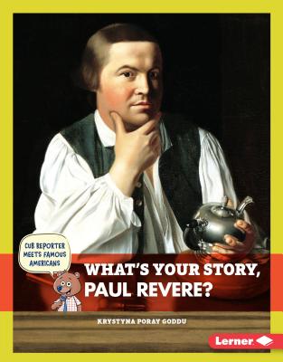 What's Your Story, Paul Revere? (Cub Reporter Meets Famous Americans)