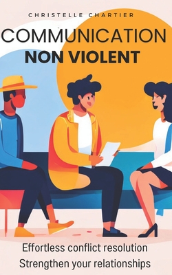 Transform Conversations: Nonviolent Communication Techniques for Effortless Understanding and Connection: Learn Nonviolent Communication to Res Cover Image