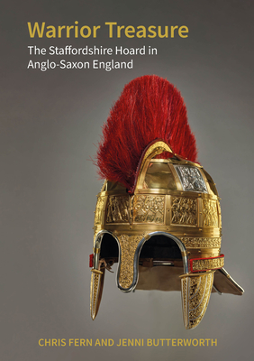 Warrior Treasure: The Staffordshire Hoard in Anglo-Saxon England By Chris Fern, Jenni Butterworth Cover Image