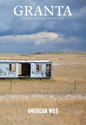 American Wild (Granta: The Magazine of New Writing #128) By Sigrid Rausing Cover Image