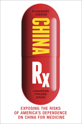 China Rx: Exposing the Risks of America's Dependence on China for Medicine Cover Image