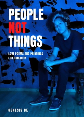 People Not Things: Love Poems and Paintings for Humanity By Genesis Be Cover Image