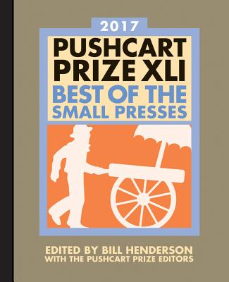 The Pushcart Prize XLI: Best of the Small Presses 2017 Edition (The Pushcart Prize Anthologies #41) Cover Image
